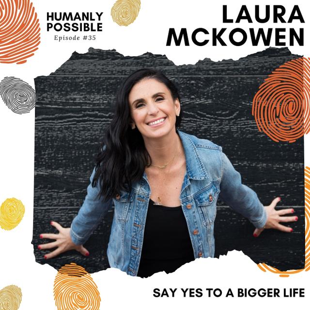 Say Yes to a Bigger Life with @LauraMcKowen