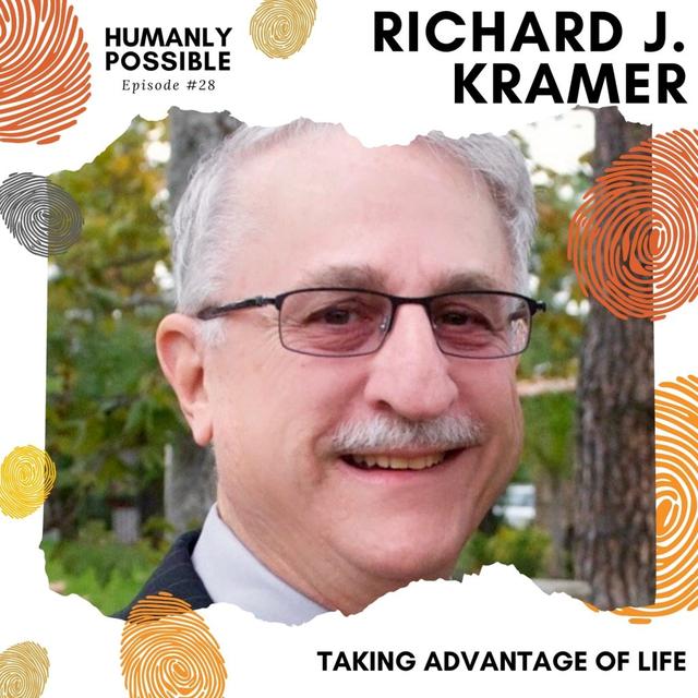 Taking Advantage of Life with Richard J. Kramer, MD